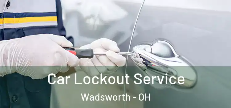 Car Lockout Service Wadsworth - OH