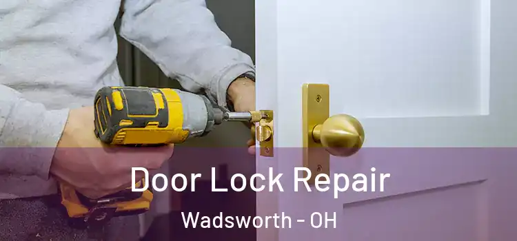 Door Lock Repair Wadsworth - OH